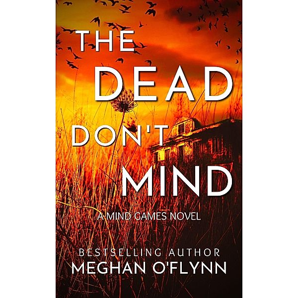 The Dead Don't Mind: A Suspenseful Psychological Crime Thriller (Mind Games, #2) / Mind Games, Meghan O'Flynn