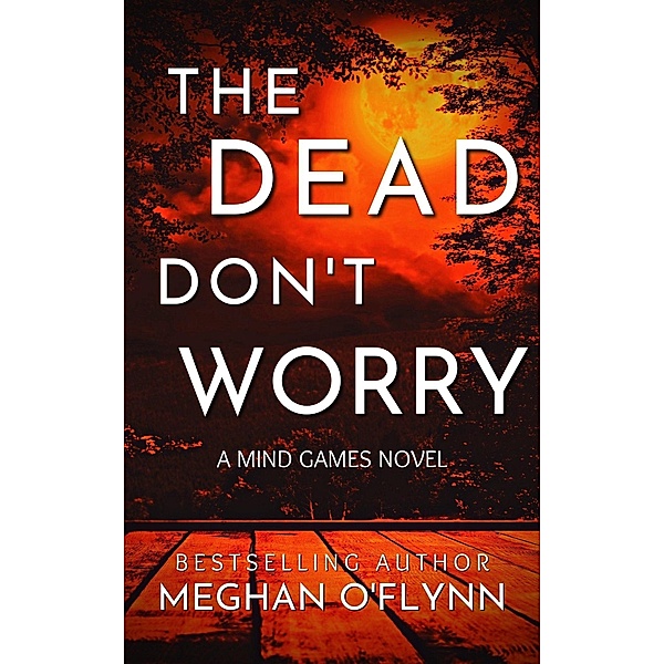 The Dead Don't Worry: An Addictive Psychological Serial Killer Thriller (Mind Games, #4) / Mind Games, Meghan O'Flynn