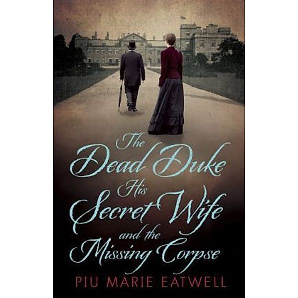 The Dead Duke, His Secret Wife and the Missing Corpse, Piu Marie Eatwell