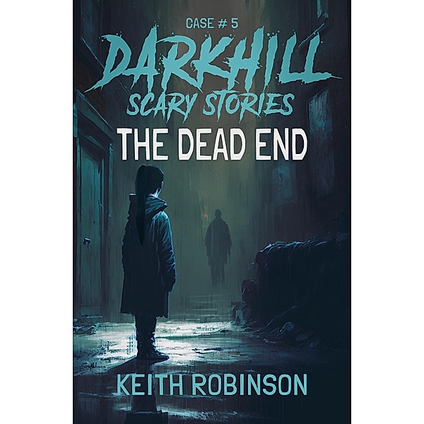 The Dead End (Darkhill Scary Stories, #5) / Darkhill Scary Stories, Keith Robinson