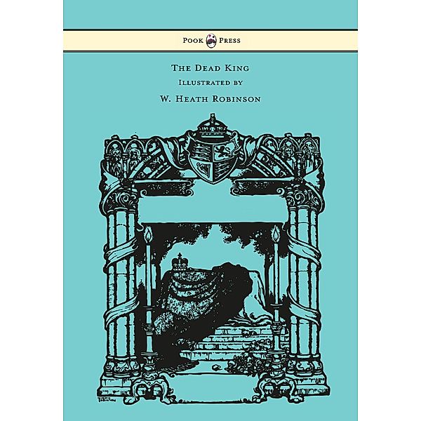 The Dead King - Illustrated by W. Heath Robinson, Rudyard Kipling