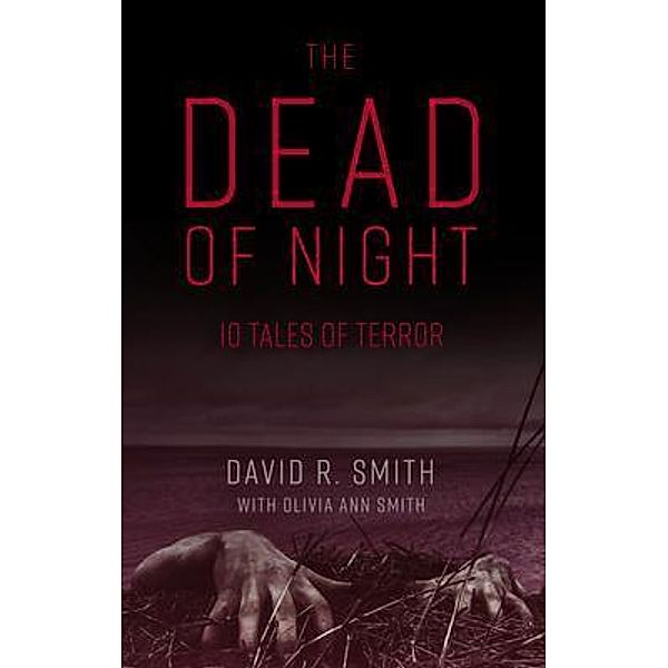 The Dead of Night / Dark Dreams Publications, David R. Smith, Olivia A. Smith