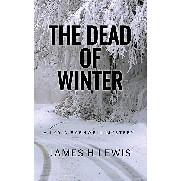 The Dead of Winter (Lydia Barnwell Mysteries, #1) / Lydia Barnwell Mysteries, James H Lewis