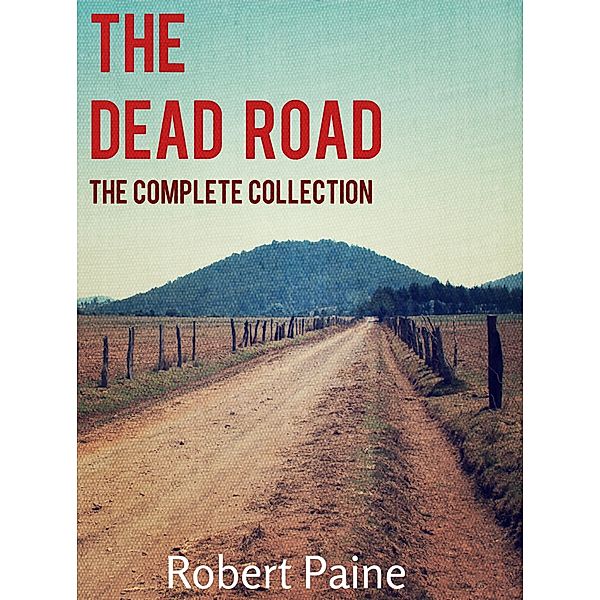 The Dead Road: The Complete Collection / The Dead Road, Robert Paine