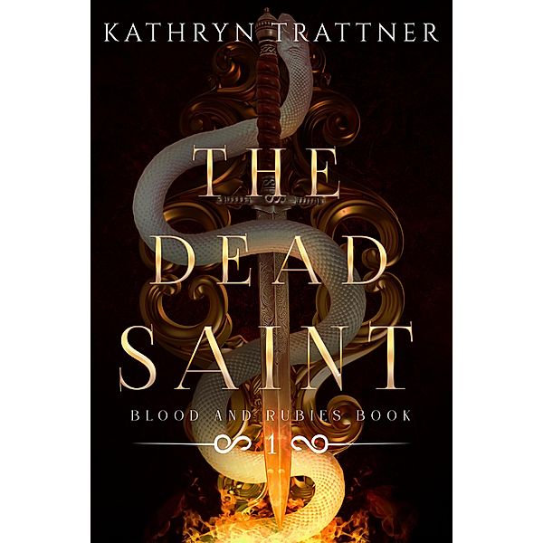 The Dead Saint (Blood and Rubies, #1) / Blood and Rubies, Kathryn Trattner