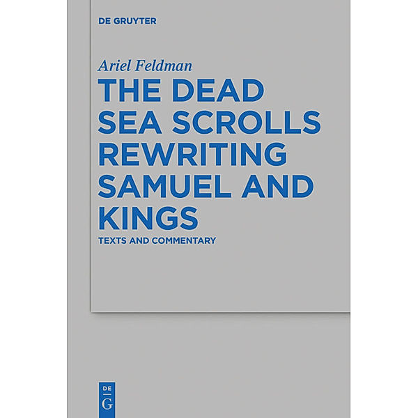The Dead Sea Scrolls Rewriting Samuel and Kings, Ariel Feldman