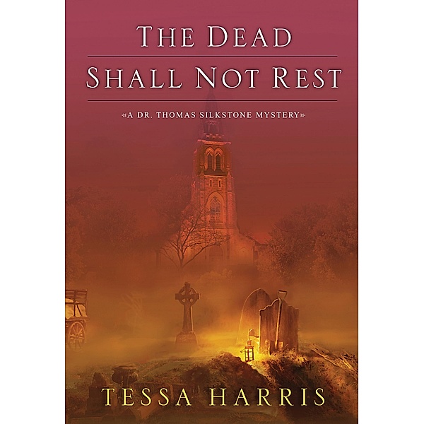 The Dead Shall Not Rest / Dr. Thomas Silkstone Mystery Bd.2, Tessa Harris