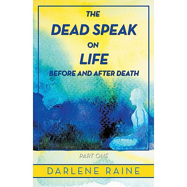 The Dead Speak on Life Before and After Death, Darlene Raine