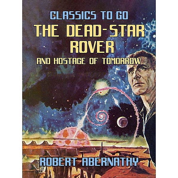 The Dead-Star Rover & Hostage of Tomorrow, Robert Abernathy