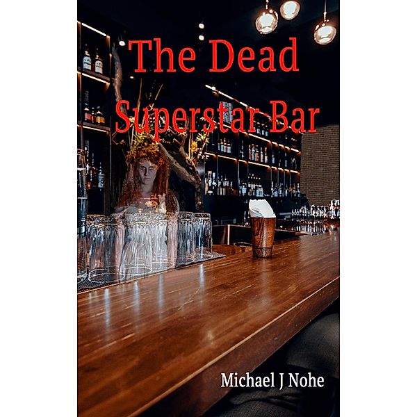 The Dead Superstar Bar, Michael J Nohe