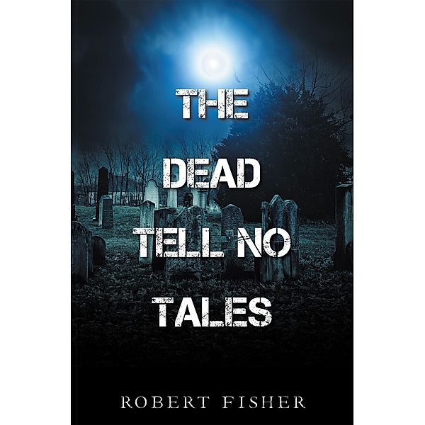 The Dead Tell No Tales, Robert Fisher