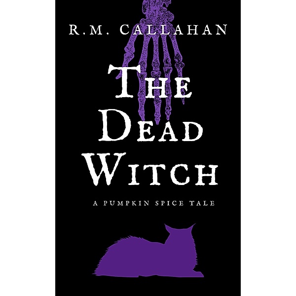 The Dead Witch (The Pumpkin Spice Tales, #2) / The Pumpkin Spice Tales, R. M. Callahan