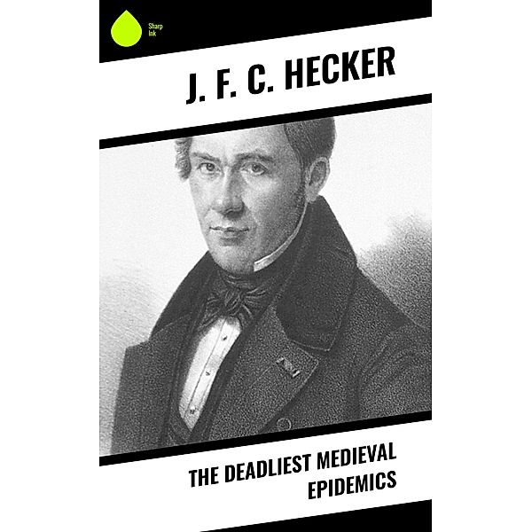 The Deadliest Medieval Epidemics, J. F. C. Hecker