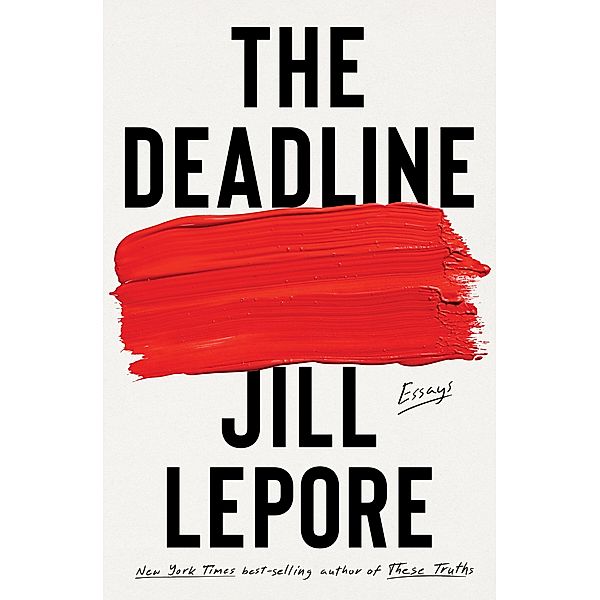 The Deadline: Essays, Jill Lepore