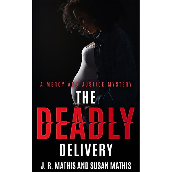 The Deadly Delivery (The Mercy and Justice Mysteries, #20) / The Mercy and Justice Mysteries, J. R. Mathis, Susan Mathis