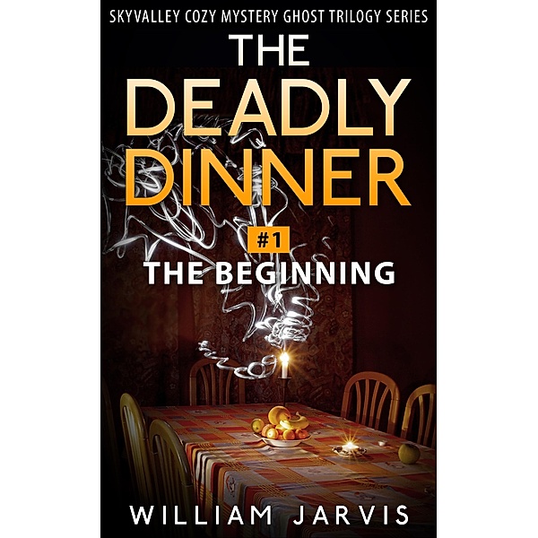 The Deadly Dinner #1 - The Beginning (Skyvalley Cozy Mystery Series), William Jarvis