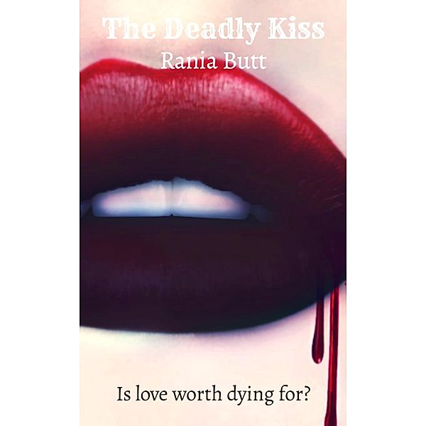 The Deadly Kiss (The Kiss, #1) / The Kiss, Rania Butt