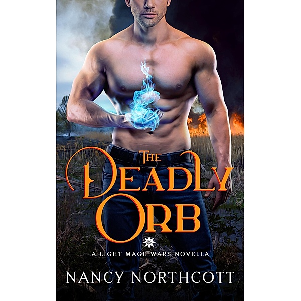 The Deadly Orb (The Light Mage Wars, #3) / The Light Mage Wars, Nancy Northcott