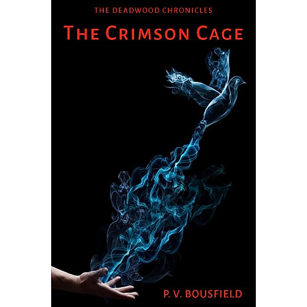 The Deadwood Chronicles: The Crimson Cage, P. V. Bousfield