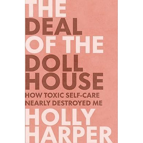 The Deal of the Dollhouse / New Degree Press, Holly Harper