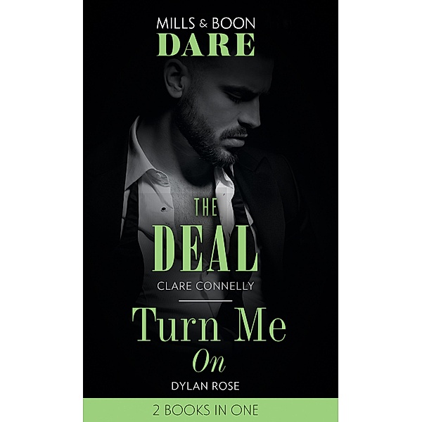 The Deal / Turn Me On: The Deal (The Billionaires Club) / Turn Me On (Mills & Boon Dare) / Dare, Clare Connelly, Dylan Rose