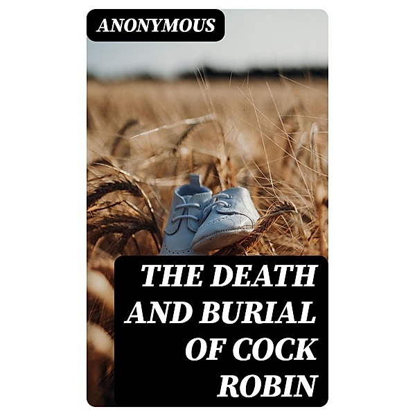 The Death and Burial of Cock Robin, Anonymous