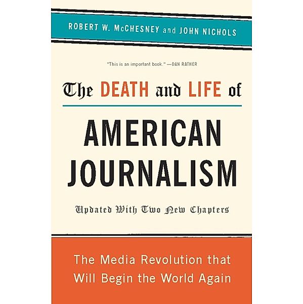 The Death and Life of American Journalism, Robert W. McChesney, John Nichols