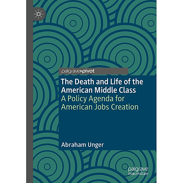 The Death and Life of the American Middle Class, Abraham Unger