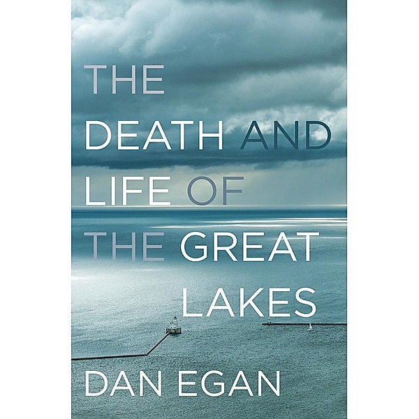 The Death and Life of the Great Lakes, Dan Egan