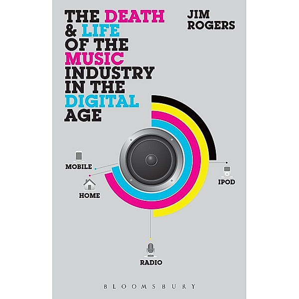 The Death and Life of the Music Industry in the Digital Age, Jim Rogers