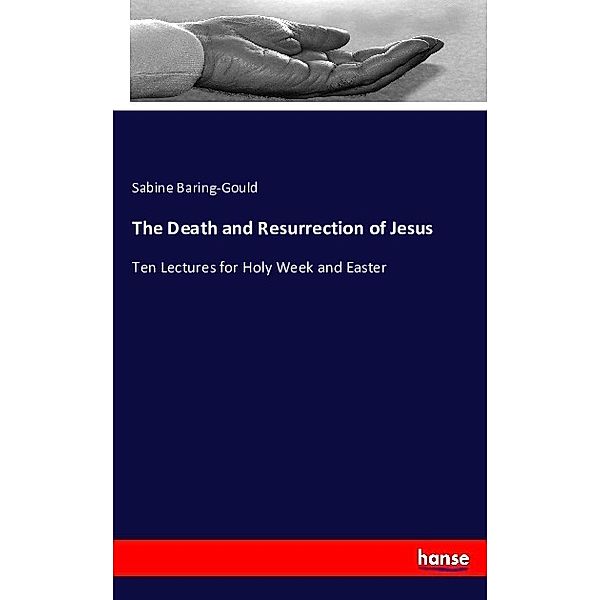 The Death and Resurrection of Jesus, Sabine Baring-Gould