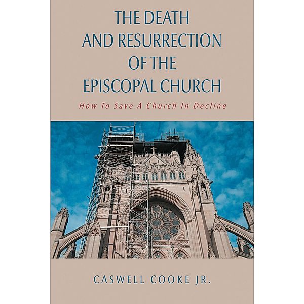 The Death And Resurrection of the Episcopal Church, Caswell Cooke Jr
