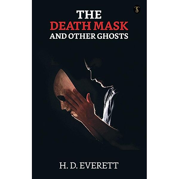 The Death Mask: And Other Ghosts / True Sign Publishing House, H. D. EVERETT