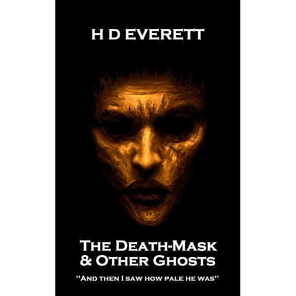 The Death-Mask & Other Ghosts, H D Everett