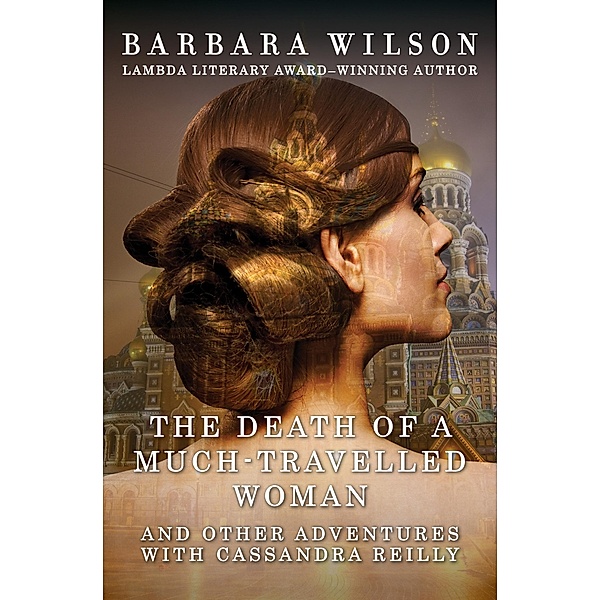 The Death of a Much-Travelled Woman / The Cassandra Reilly Mysteries, Barbara Wilson