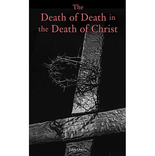 The Death of Death in the Death of Christ, John Owen