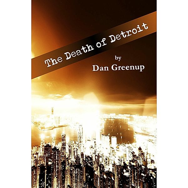 The Death of Detroit, Dan Greenup