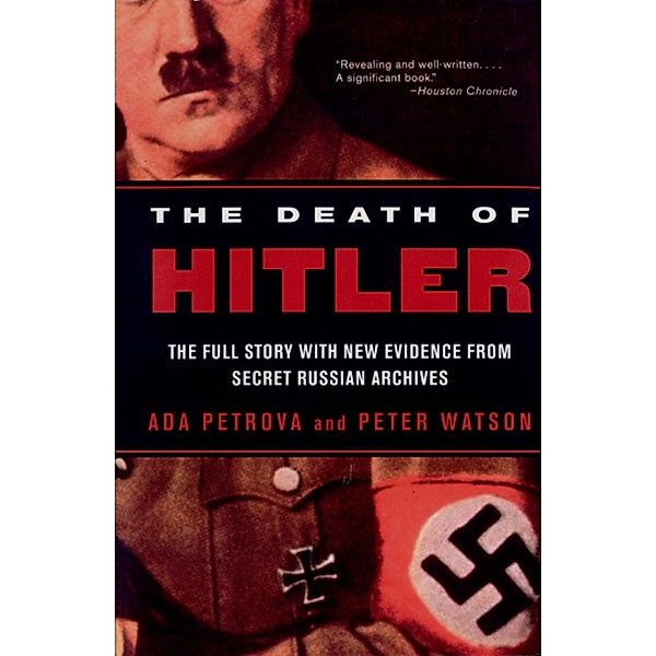 The Death of Hitler: The Full Story with New Evidence from Secret Russian Archives, Ada Petrova, Peter Watson
