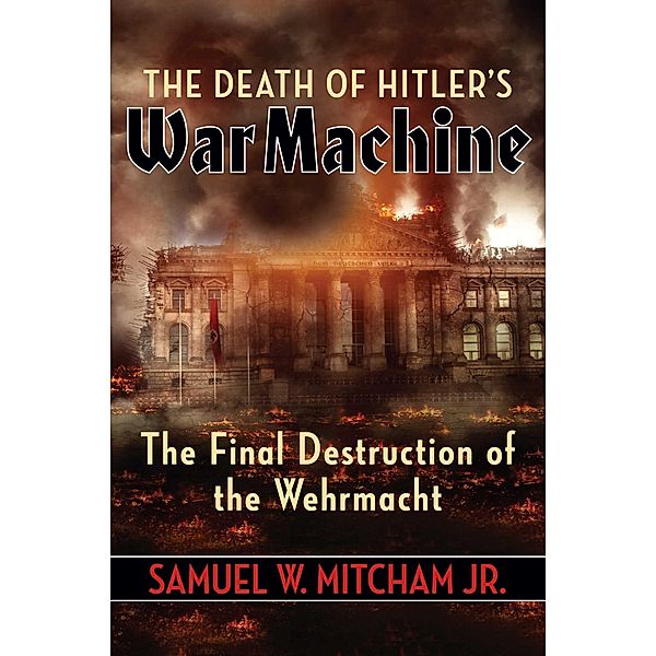 The Death of Hitler's War Machine, Samuel W. Mitcham