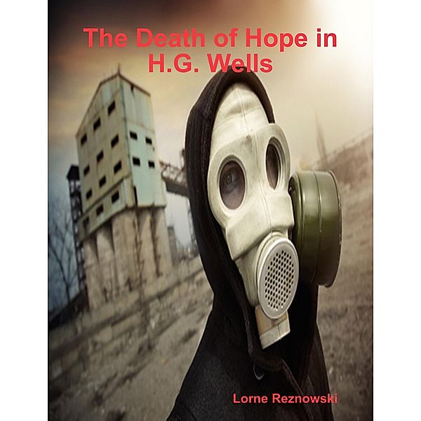 The Death of Hope in H.G. Wells, Lorne Reznowski