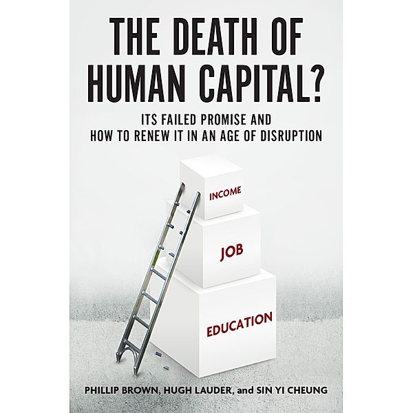 The Death of Human Capital?, Phillip Brown, Hugh Lauder, Sin Yi Cheung