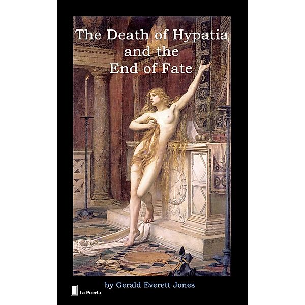 The Death of Hypatia and the End of Fate, Gerald Everett Jones