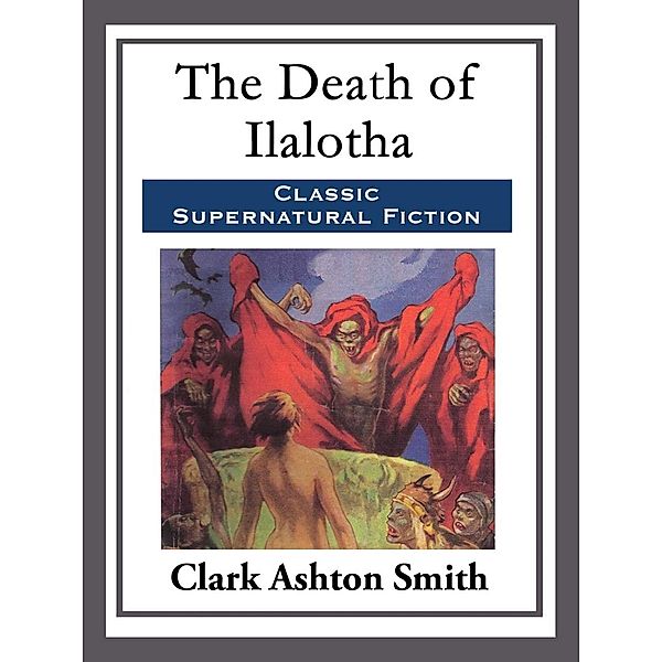 The Death of Ilalotha, Clark Ashton Smith