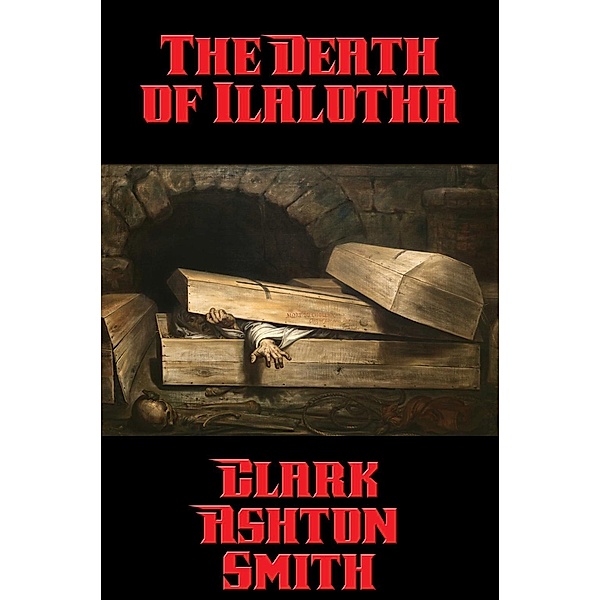 The Death of Ilalotha / Positronic Publishing, Clark Ashton Smith