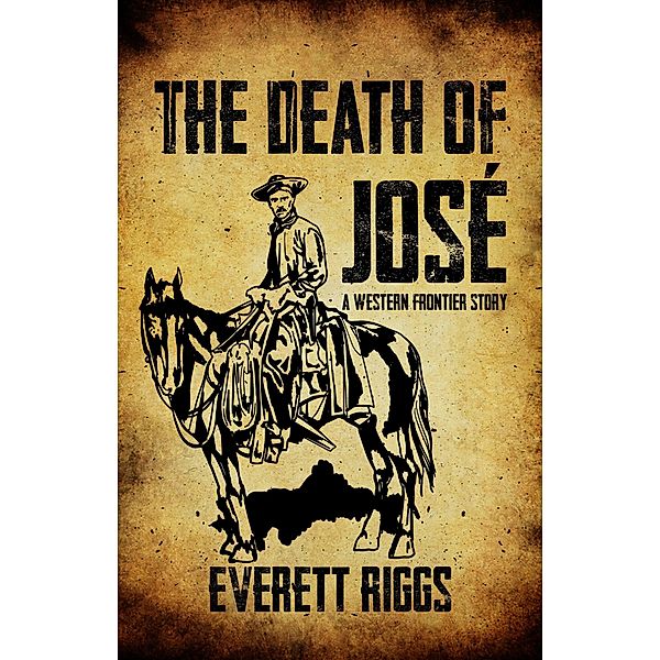 The Death of José: A Western Frontier Story, Everett Riggs