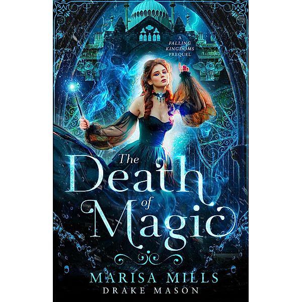 The Death of Magic (Academy of Falling Kingdoms, #0) / Academy of Falling Kingdoms, Marisa Mills, Drake Mason