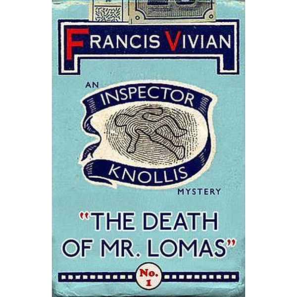 The Death of Mr. Lomas / The Inspector Knollis Mysteries Bd.1, Francis Vivian