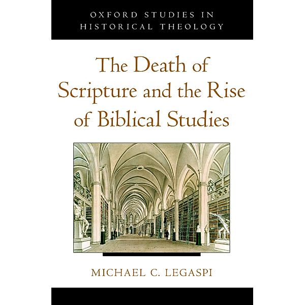 The Death of Scripture and the Rise of Biblical Studies, Michael C. Legaspi