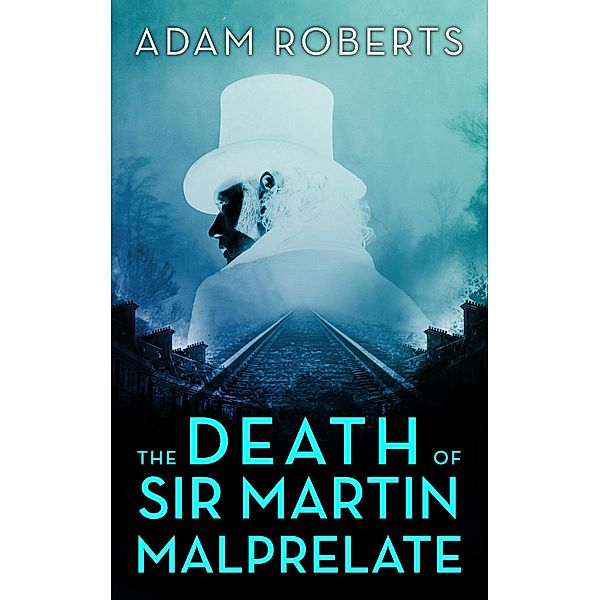 The Death of Sir Martin Malprelate, Adam Roberts