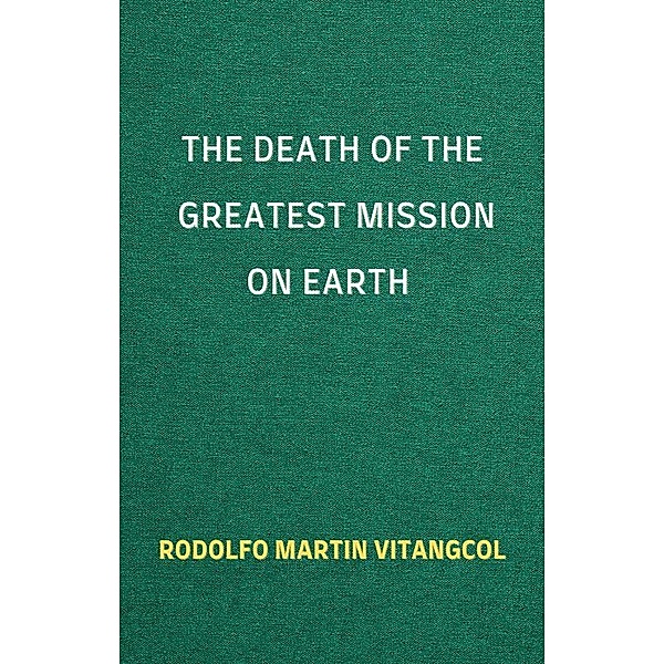 The Death of the Greatest Mission on Earth, Rodolfo Martin Vitangcol
